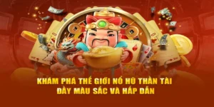 Khám Phá Trò Chơi Nổ Hũ Thần Tài Tại FB68: Hấp Dẫn Và Thú Vị
